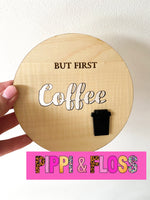 'But First COFFEE' sign 145mm.